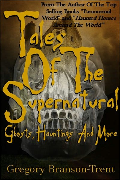 Tales of the Supernatural: Ghosts, Hauntings, and More