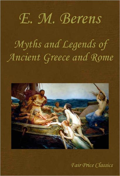 THE Myths and Legends OF ANCIENT GREECE AND ROME