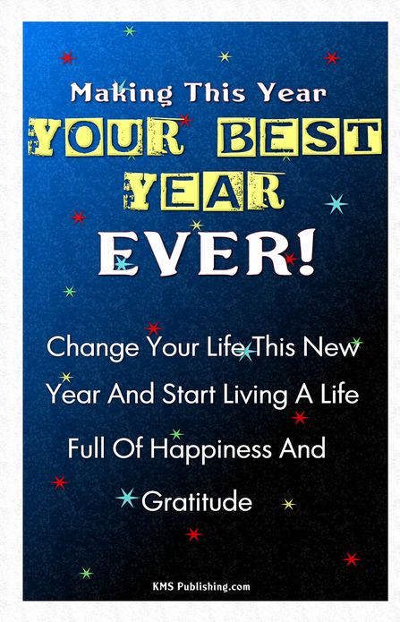 Making This Year Your Best Year Ever!: Personal Goal Setting Ideas And Strategies To Get You Motivated To Make Positive Change In Your Life
