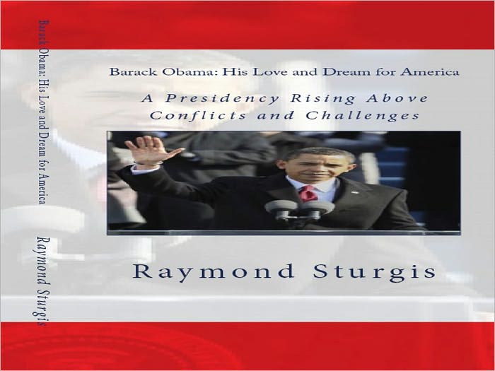 Barack Obama: His Love and Dream for America: A Presidency Rising Above Conflicts and Challenges