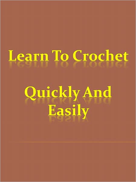 Learn To Crochet Quickly And Easily