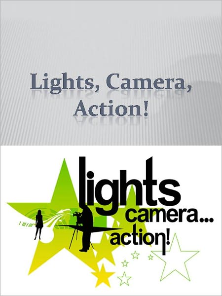 Lights, Camera, Action!