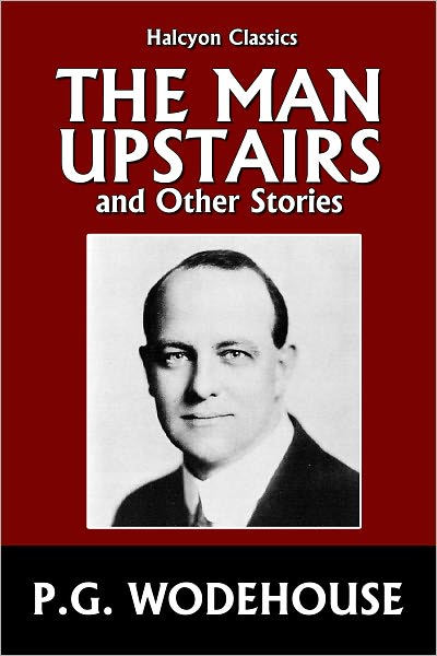 The Man Upstairs and Other Stories by P.G. Wodehouse