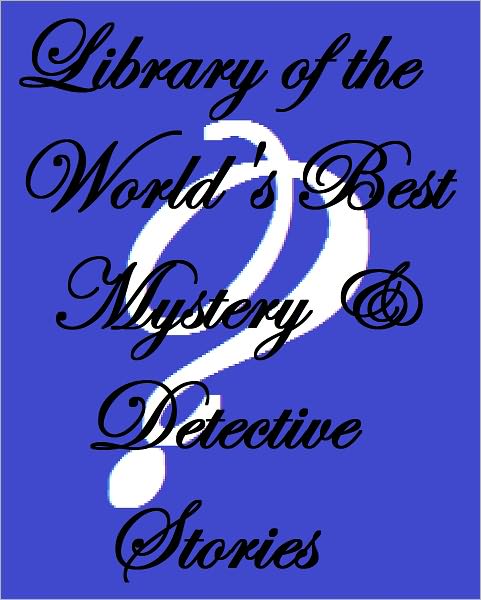 LIBRARY OF THE WORLD'S BEST MYSTERY AND DETECTIVE STORIES