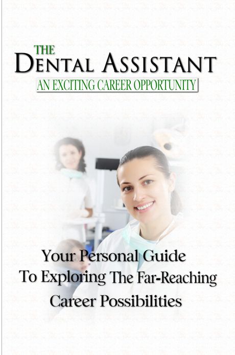 The Dental Assistant An Exciting Career Opportunity:Your Personal Guide to Exploring the Far-Reaching Career Possibilities