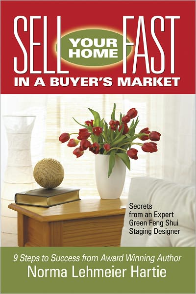Sell Your Home Fast in a Buyer's Market: Secrets from an Expert Green Feng Shui Staging Designer