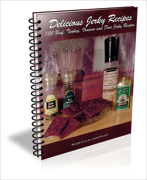 Delicious Jerky Recipes - 100 Beef, Turkey, Venison and Deer Jerky Recipes