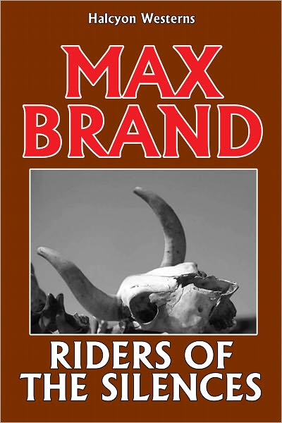 Riders of the Silences by Max Brand
