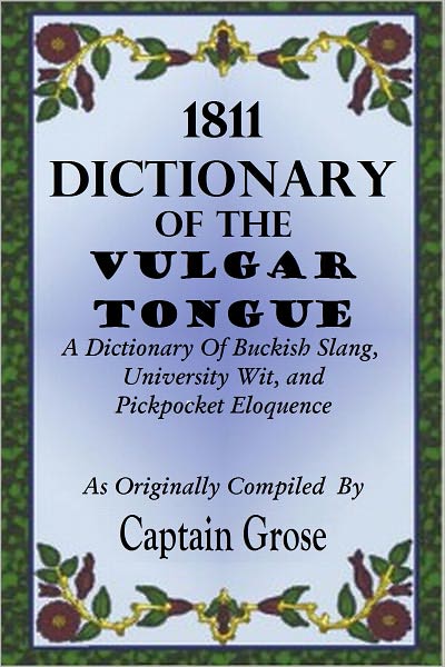 1811 DICTIONARY OF THE VULGAR TONGUE