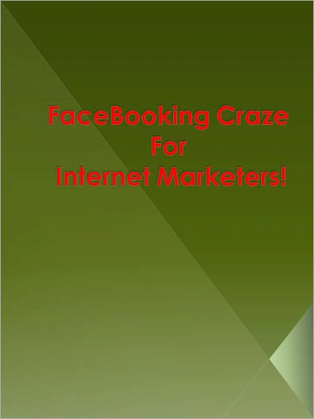 FaceBooking Craze For Internet Marketers!