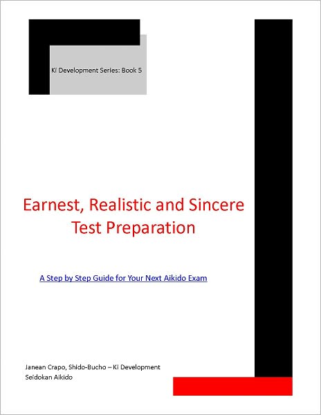 Earnest, Realistic and Sincere Test Preparation: A Step by Step Guide for Your Next Aikido Exam