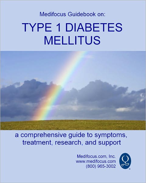 Medifocus Guidebook on: Type 1 Diabetes Mellitus