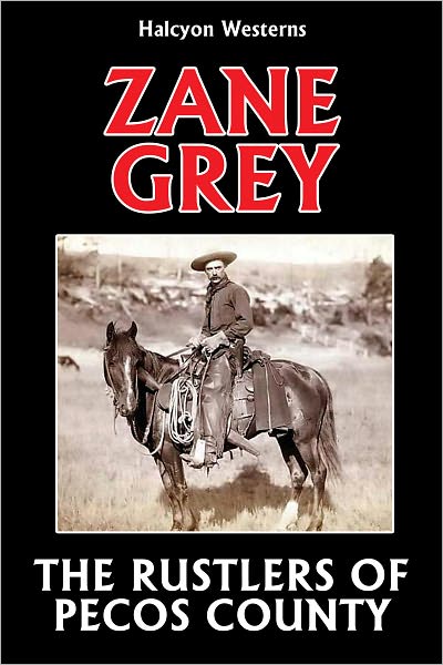 The Rustlers of Pecos County by Zane Grey