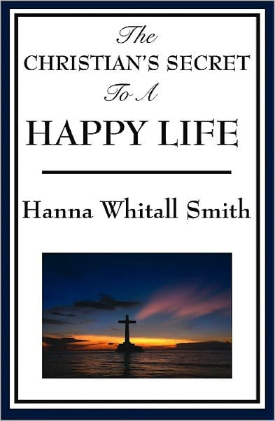 THE CHRISTIAN'S SECRET OF A HAPPY LIFE