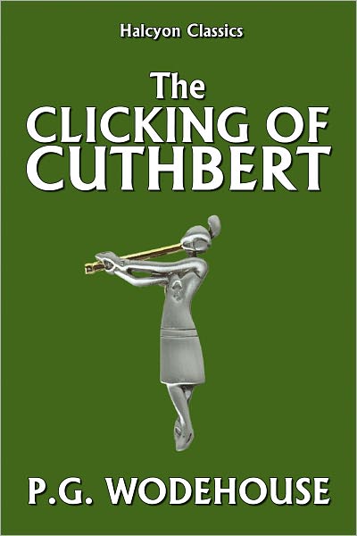 The Clicking of Cuthbert by P.G. Wodehouse