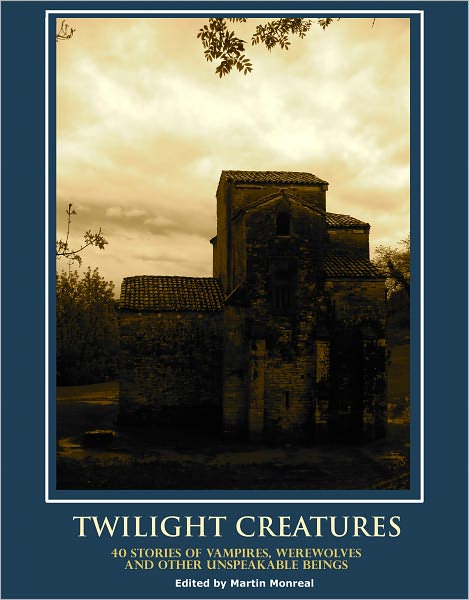 TWILIGHT CREATURES: 40 Stories of Vampires, Werewolves, and other Unspeakable Beings