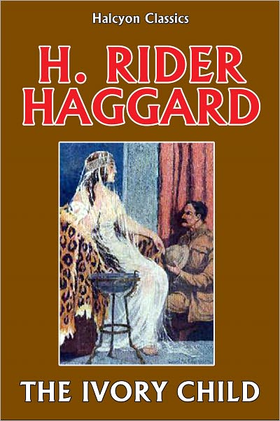 The Ivory Child by H. Rider Haggard (Allan Quatermain #9)