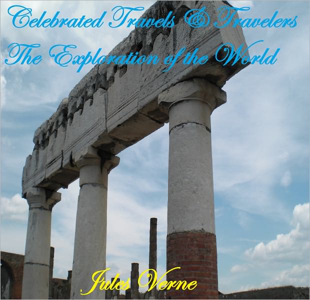 Celebrated Travels and Travellers. The Exploration Of The World