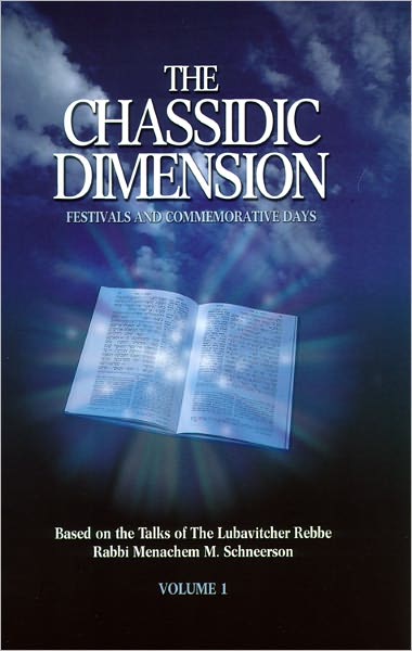 The Chassidic Dimension: Festivals and Commemorative Days Vol 1