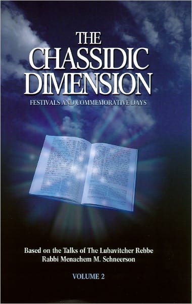 The Chassidic Dimension: Festivals and Commemorative Days Vol 2