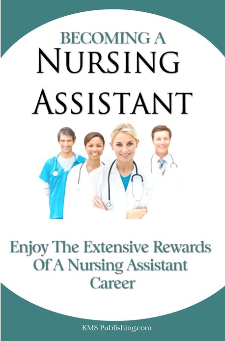 Becoming A Nursing Assistant: Enjoy The Extensive Rewards Of A Certified Nursing Assistant Career