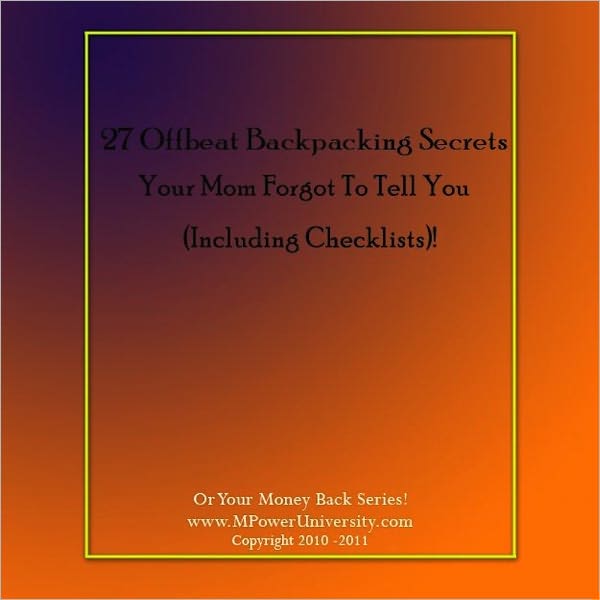 27 Offbeat Backpacking Secrets Your Mom Forgot To Tell You(Including Checklists)!
