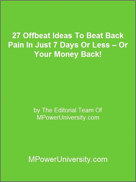 27 Offbeat Ideas To Beat Back Pain In Just 7 Days Or Less – Or Your Money Back!