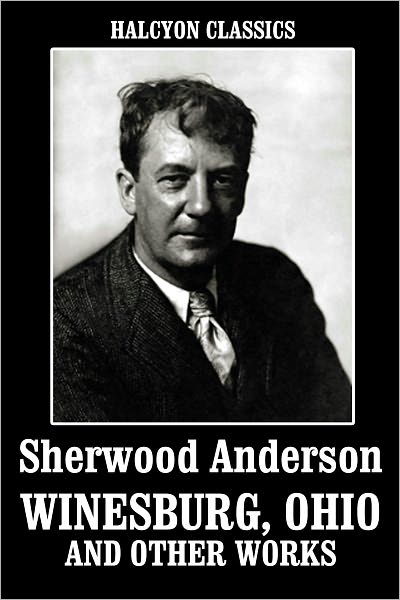Winesburg, Ohio and Other Works by Sherwood Anderson
