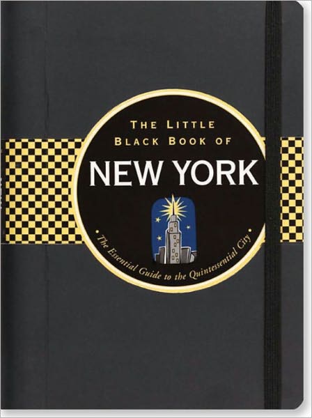 The Little Black Book of New York, 2011 Edition: The Essential Guide to the Quintessential City