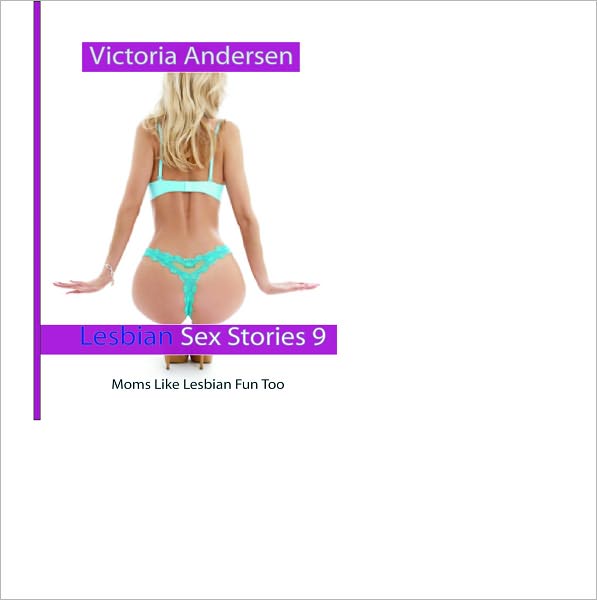 Lesbian Sex Stories 9: Moms Like Lesbian Fun Too