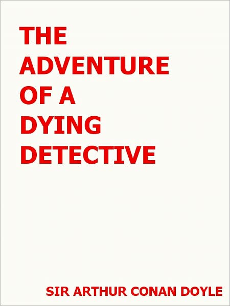 The Adventure of the Dying Detective- Special NOOK Edition