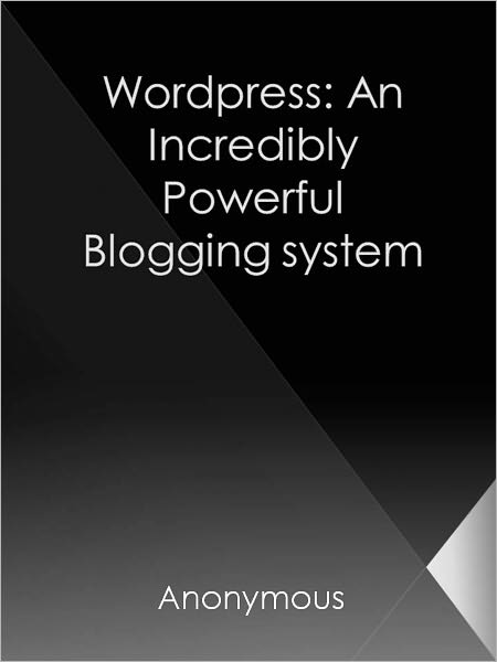 Wordpress: An Incredibly Powerful Blogging system