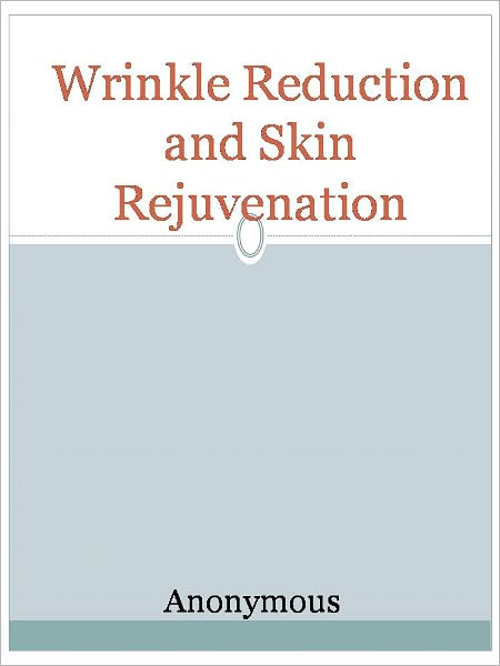 Wrinkle Reduction and Skin Rejuvenation