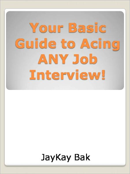 Your Basic Guide to Acing ANY Job Interview!