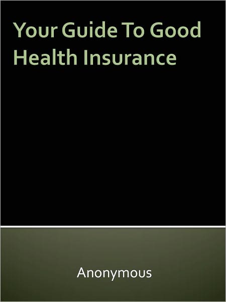 Your Guide To Good Health Insurance