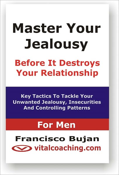 Master Your Jealousy Before It Destroys Your Relationship - For Men