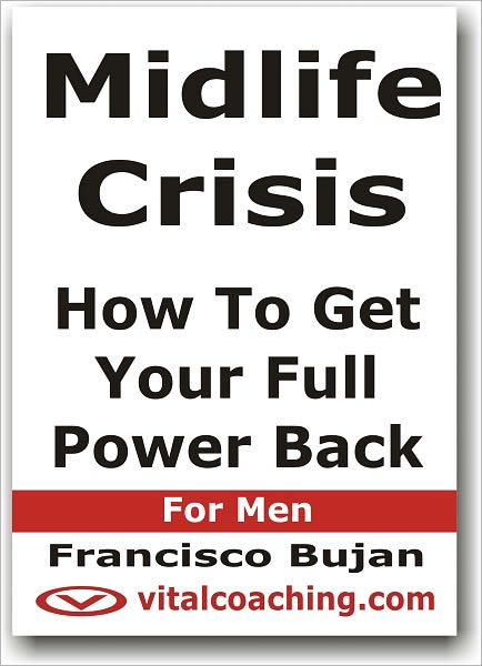 Midlife Crisis - How To Get Your Full Power Back - For Men