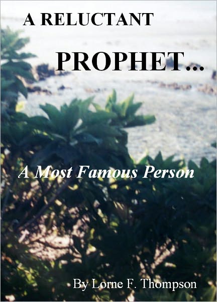 A RELUCTANT PROPHET.. A Most Famous Person!