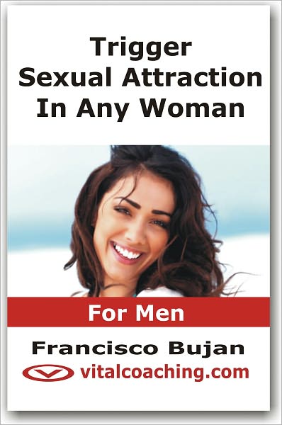 Trigger Sexual Attraction In Any Woman - For Men