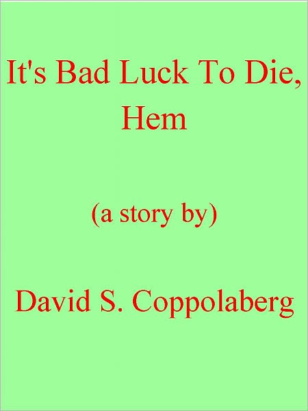 It's Bad Luck To Die, Hem