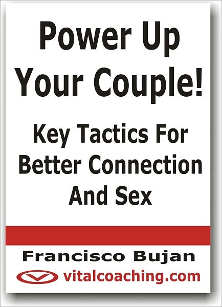 Power Up Your Couple! - Key Tactics For Better Connection And Sex