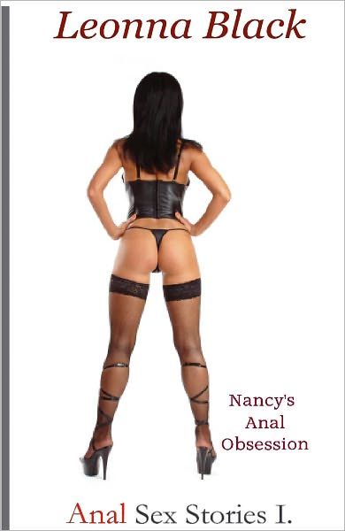 Anal Sex Stories I: Nancy's Anal Obsession