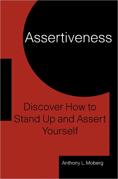 Assertiveness: Discover How to Stand-up and Assert Yourself