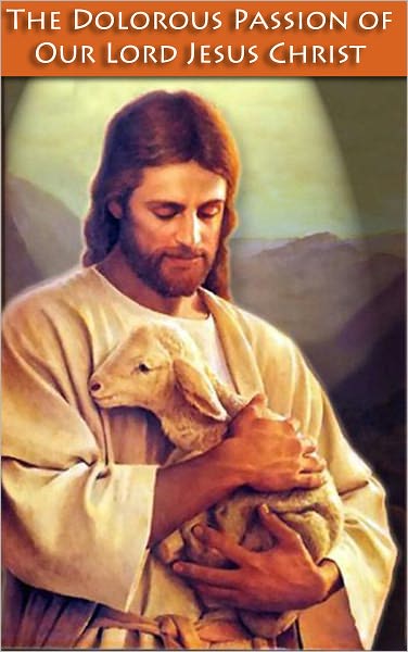 The Dolorous Passion of Our Lord Jesus Christ (Original Text) [NOOK OPTIMIZED]