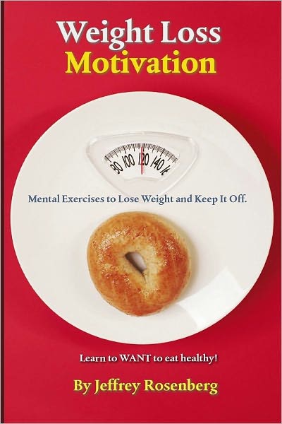Weight Loss Motivation: Mental Exercises to Lose Weight and Keep It Off