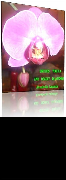 ORCHIDS, TEQUILA AND DEADLY JALAPENOS