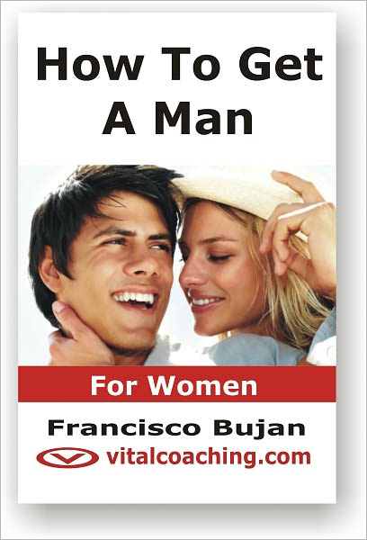 How To Get A Man - Wake Up Your Dating Power - For Women