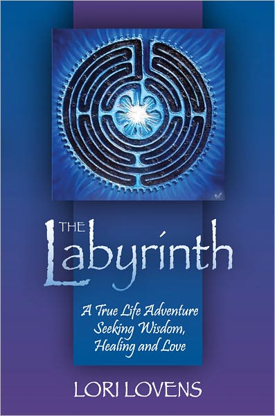 The Labyrinth: A True Life Adventure Seeking Wisdom, Healing and Love