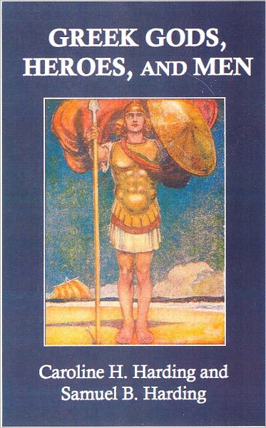 Greek Gods, Heroes, and Men: A Primer of the Mythology and History of the Greeks