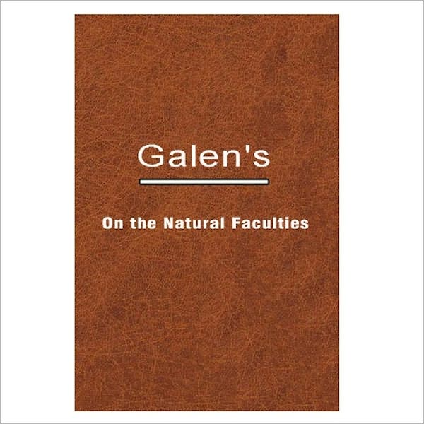On The Natural Faculties / Translated By A. J. Brock [ By: Galen ]